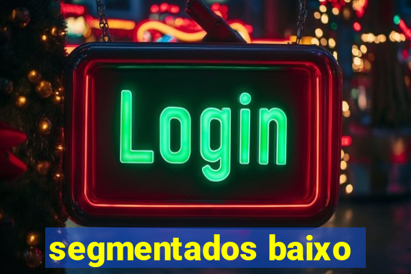 segmentados baixo